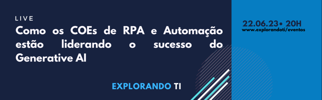 Como os COEs de RPA e Automação estão liderando o sucesso do Generative AI